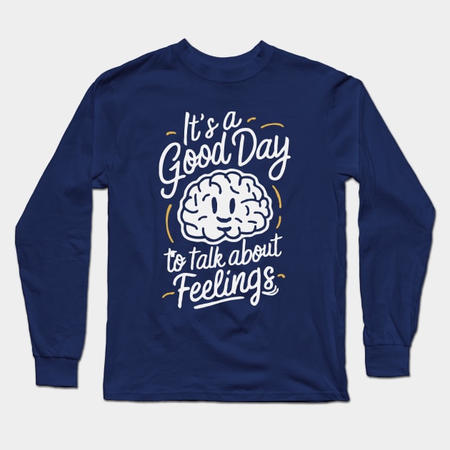 It's A Good Day To Talk About Feelings. Mental Health Long Sleeve T-Shirt by Chrislkf